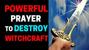 A powerful prayer to destroy witchcraft