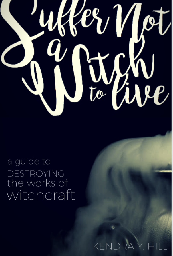 A witch to live : a guide to destroying the works of witchcraft
